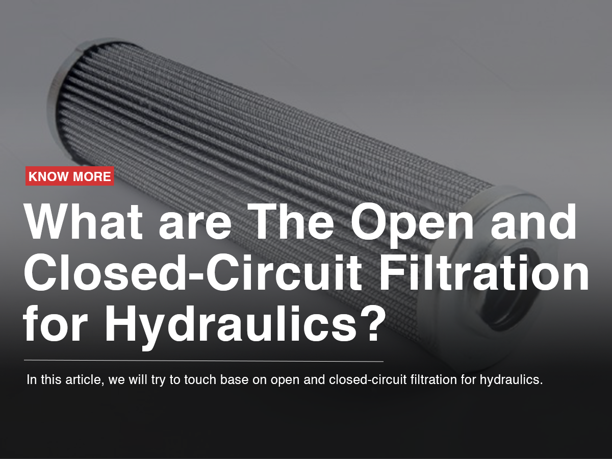 What are The Open and Closed-Circuit Filtration for Hydraulics? What are The Open and Closed-Circuit Filtration for Hydraulics?
